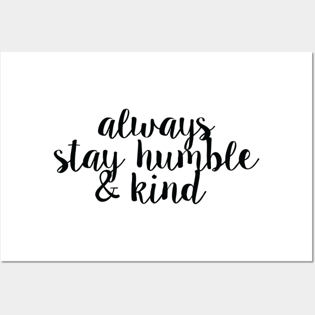 Always Stay Humble And Kind Wall Art by Nayo Draws